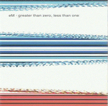 eM : Greater Than Zero, Less Than One (CD, Album)