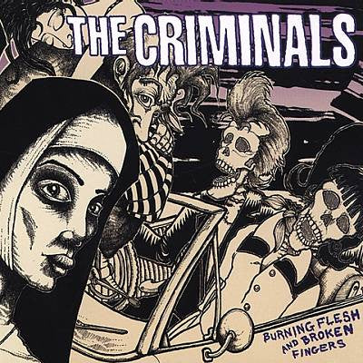The Criminals : Burning Flesh And Broken Fingers (CD, Album)
