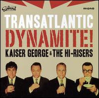 Kaiser George & The Hi-Risers : Transatlantic Dynamite (CD, Album)
