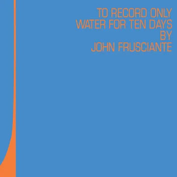 John Frusciante - To Only Record Water for Ten Days (2LP/Blue & Orange Vinyl)