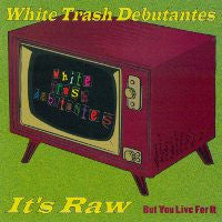White Trash Debutantes : It's Raw... But You Live For It (CD, Album)