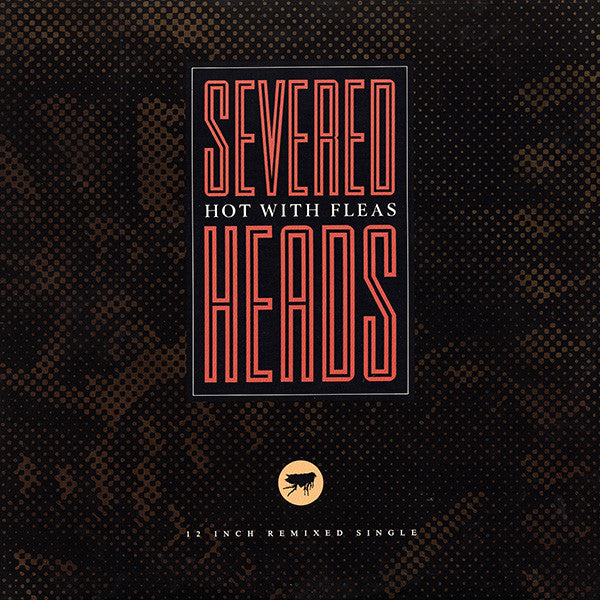Severed Heads : Hot With Fleas (12", Single)