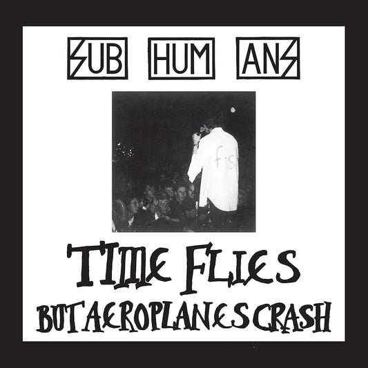 Subhumans – Time Flies But Aeroplanes Crash