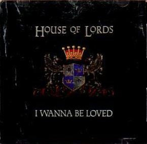 House Of Lords (2) : I Wanna Be Loved (CD, Single, Promo)