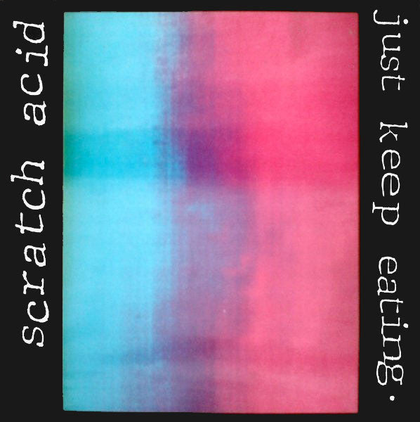 Scratch Acid – Just Keep Eating