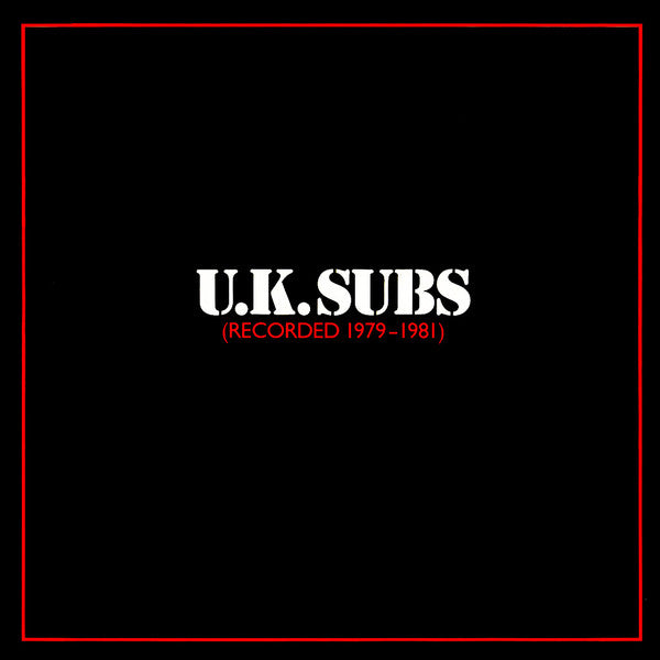 U.K. Subs* – Recorded 1979 - 1981