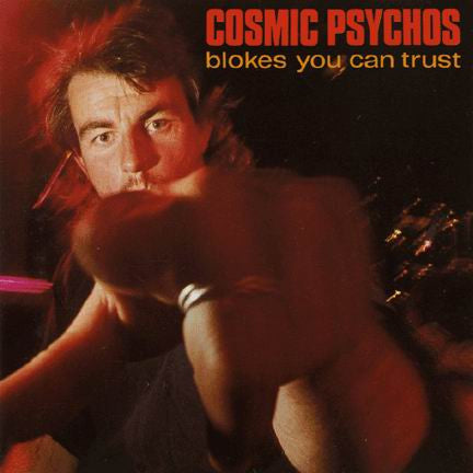 Cosmic Psychos – Blokes You Can Trust