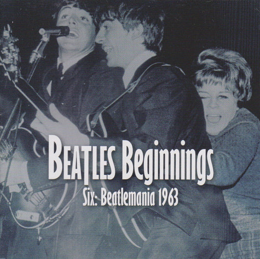 Various : Beatles Beginnings Six: Beatlemania 1963 (CD, Comp)