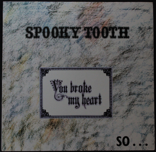 Spooky Tooth : You Broke My Heart So...I Busted Your Jaw (LP, Album, RE)