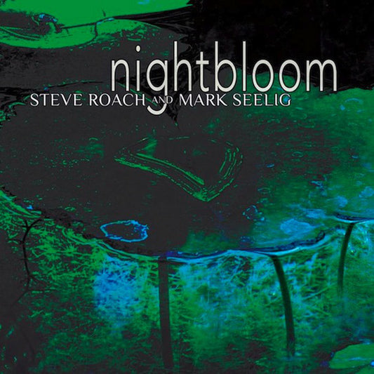 Steve Roach And Mark Seelig : Nightbloom (CD, Album)