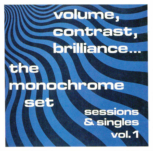 The Monochrome Set : Volume, Contrast, Brilliance... (Sessions & Singles Vol. 1) (CD, Comp, RE)