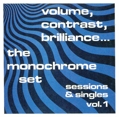 The Monochrome Set : Volume, Contrast, Brilliance... (Sessions & Singles Vol. 1) (CD, Comp, RE)