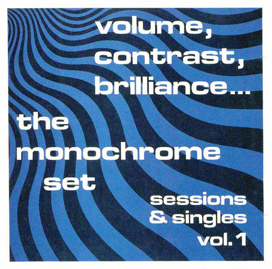 The Monochrome Set : Volume, Contrast, Brilliance... (Sessions & Singles Vol. 1) (CD, Comp, RE)