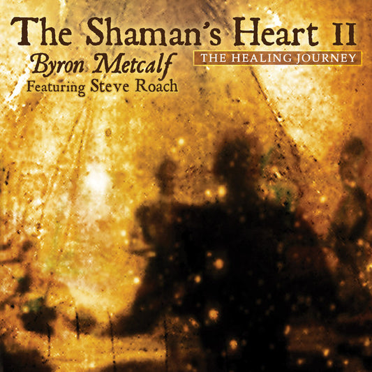 Byron Metcalf featuring Steve Roach : The Shaman's Heart II (CD, Album)
