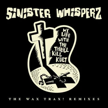 My Life With The Thrill Kill Kult - Sinister Whisperz - The Wax Trax! Remixes (2LP/Smoke Vinyl)