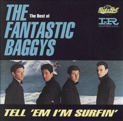 The Fantastic Baggys : The Best Of The Fantastic Baggys - Tell 'Em I'm Surfin' (CD, Album, RE)