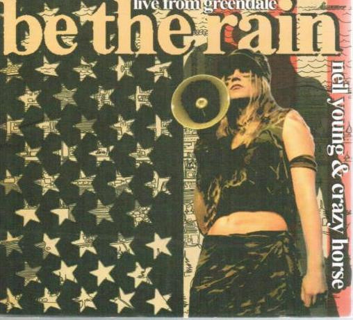 Neil Young & Crazy Horse : Live From Greendale - Be The Rain (CD, Single, Enh, Promo)