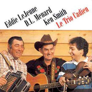 Eddie LeJeune, D. L. Menard And Ken Smith : Le Trio Cadien (CD, Album)