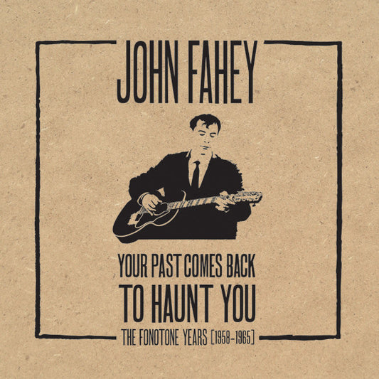 Your Past Comes Back To Haunt You (The Fonotone Years [1958-1965]) - John Fahey