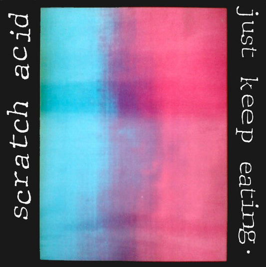 Scratch Acid ‎– Just Keep Eating